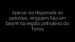 ​Apesar da disparada do petróleo, ninguém fala em boom na região petroleira do Texas 